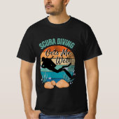 Scuba Diving laat me nat T-shirt (Voorkant)