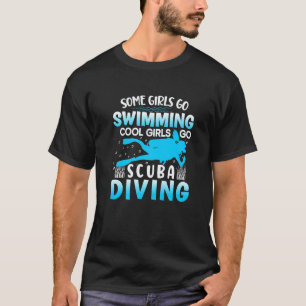 Scuba Duik Sommige Meisjes Gaan Zwemmen Cool Meisj T-shirt
