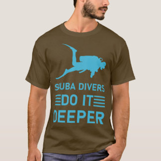 scuba-duikers doen het dieper duikend scuba 2 t-shirt
