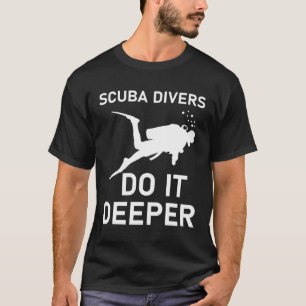 Scuba-duikers doen het dieper - Scuba Diving - Div T-shirt