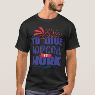 Scuba, Grappig Duiken, Geboren Om Te Duwen Gedwong T-shirt