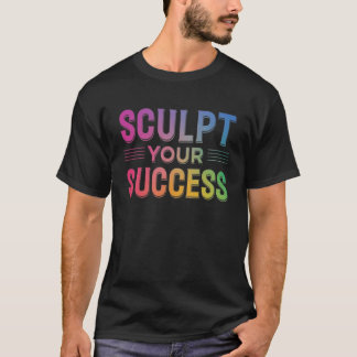 Sculpteren van uw succes t-shirt
