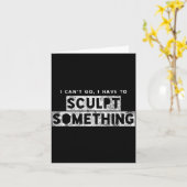 Sculptor Artist Funny Can't Go Have To Sculpt Soin Kaart (Gele Bloem)