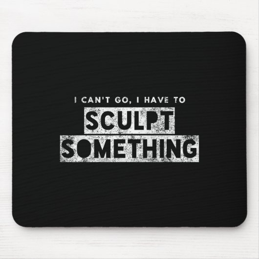 Sculptor Artist Funny Can't Go Have To Sculpt Soin Muismat (Voorkant)