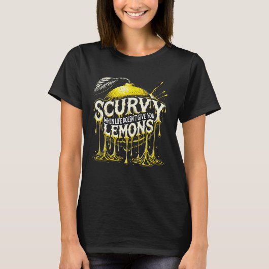 Scurvy When Life Doesn't Give You Lemons Fruit Say T-shirt (Voorkant)