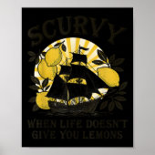 Scurvy When Life Doesn't Give You Lemons Funny Fru Poster (Voorkant)