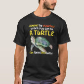 Sea turtle pet turtle Be a turtle tortoise marine  T-shirt (Voorkant)