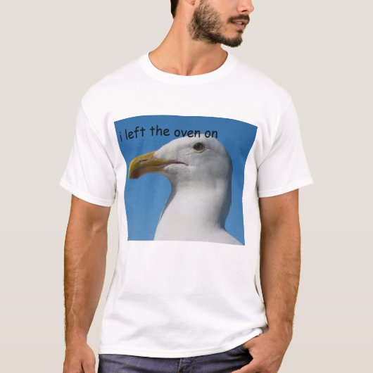 Seagull "Ik heb de oven ingeschakeld" T-shirt (Voorkant)
