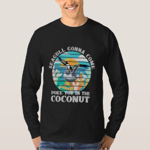 Seagull komt je in de kokosnoot halen t-shirt