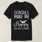 Seagull maakt me blij dat je niet zo erg bent t-shirt (Design voorkant)