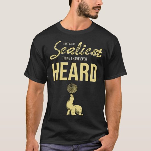 Seal Zee Animal Pun Sealiest Thing I Have Ever He T-shirt (Voorkant)