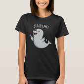 Seally Me Funny Seal Pun Dark BG T-shirt (Voorkant)