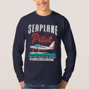 Seaplane Pilot I Can Land on Water T-shirt