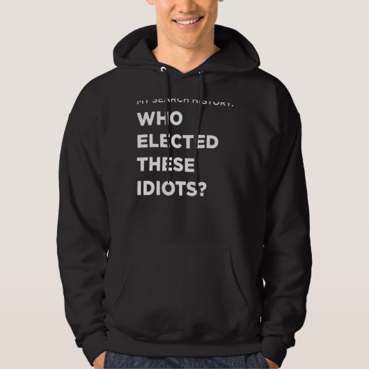 Search Who Elected These Idiots Hoodie (Voorkant)