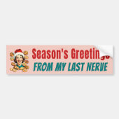 Season's Greetings From My Last Nerve Bumpersticker (Voorkant)