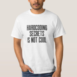 Secure Coding Hardcoding Secrets Is Not Cool T-shirt