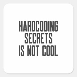 Secure Coding Hardcoding Secrets Is Not Cool Vierkante Sticker