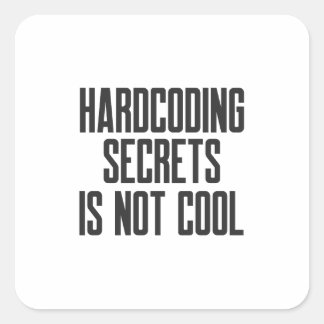 Secure Coding Hardcoding Secrets Is Not Cool Vierkante Sticker