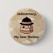 Sedimentair, mijn lieve Watson - Schattigee geolog Ronde Button 5,7 Cm (Voorkant)