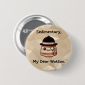 Sedimentair, mijn lieve Watson - Schattigee geolog Ronde Button 5,7 Cm (Voorkant /achterkant)