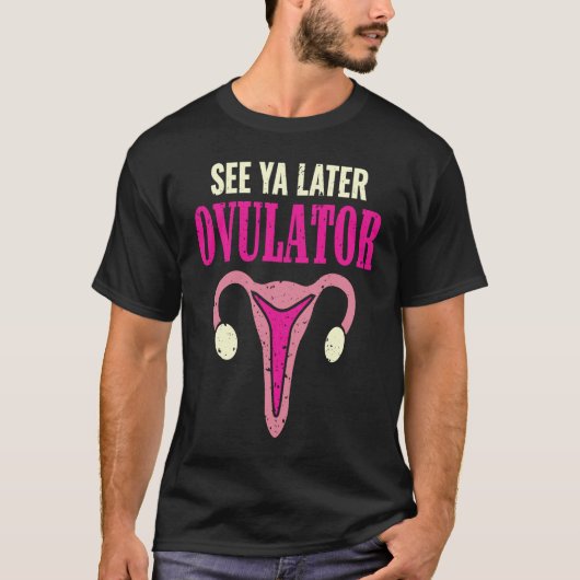 See Ya Later Ovulator Funny Uterus Hysterectomy Su T-shirt (Voorkant)