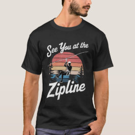 See You at the Zipline T-shirt