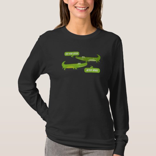 See You Later Alligator After While Crocodile T-shirt (Voorkant)