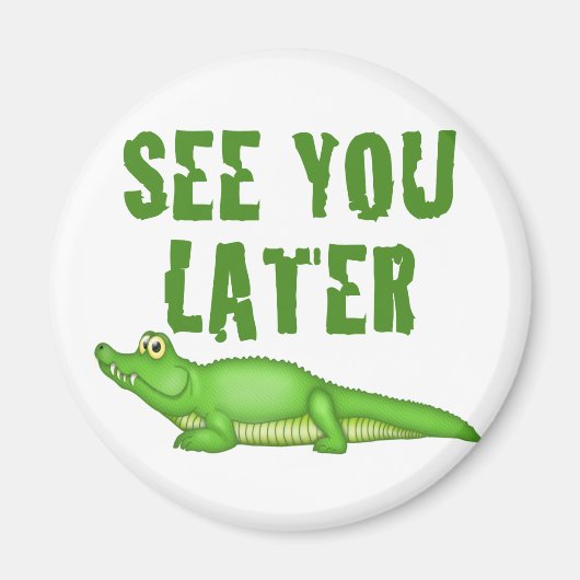See You Later Alligator Magneet (Voorkant)