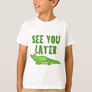 See You Later Alligator T-shirt