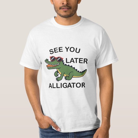 See You Later Alligator T-shirt (Voorkant)