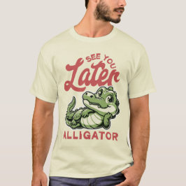 See You Later Alligator T-shirt