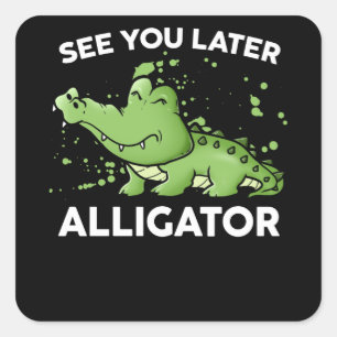 See You Later Alligator Vierkante Sticker