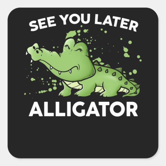 See You Later Alligator Vierkante Sticker (Voorkant)