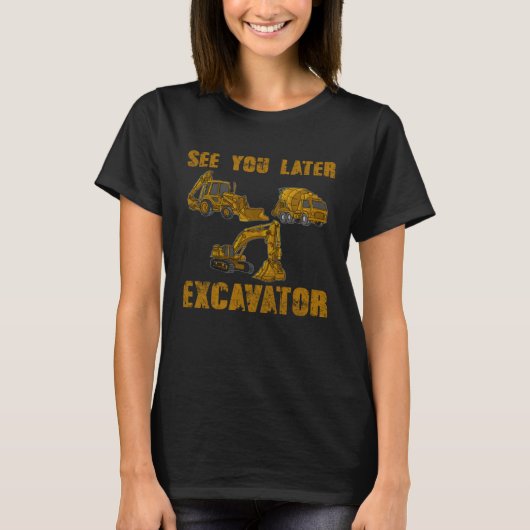 See You Later Excavator Tractors Construction Sand T-shirt (Voorkant)