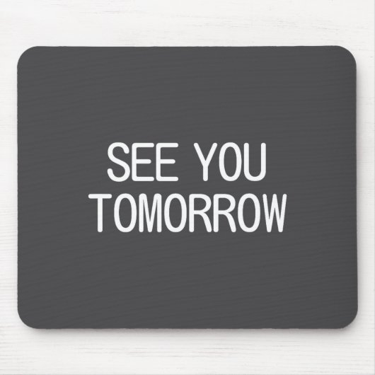 See You Tomorrow, Funny, Jokes, Sarcastic Sayings, Muismat (Voorkant)