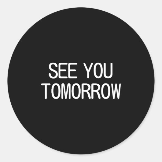 See You Tomorrow, Funny, Jokes, Sarcastic Sayings, Ronde Sticker (Voorkant)