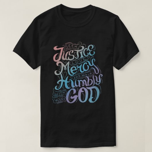 Seek Justice Love Mercy Walk Humbly with God Chris T-shirt (Design voorkant)