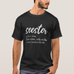 Seester Definition Apparel: Seester T-shirt<br><div class="desc">"Seester Like A Sister Only Cooler See Also Best Friend For Life" featuring the definition for Seester on a Stylish Tee is a great present for big sis, sister-in-law, step sister, middle sister, best friend for life, unbiological sister. This cool Seester Definition Tee is perfect to show love to best...</div>