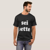 Sei Sette Italian Funny  T-shirt (Voorkant volledig)