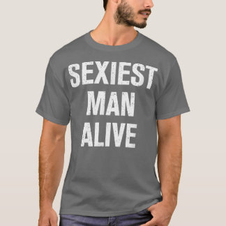 Seiest Man Alive T-shirt