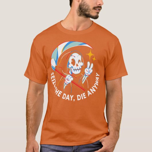 Seize the Day Die Anyway by Tobe Fonseca T-shirt (Voorkant)