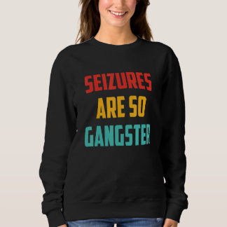 Seizures Are So Gangster Retro Text Trui