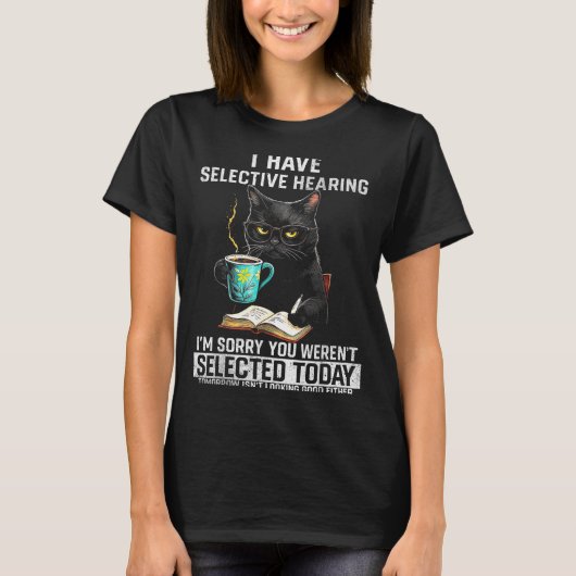 Selectief Gehoor Grappige Kat Sarcasme Humor Spreu T-shirt (Voorkant)