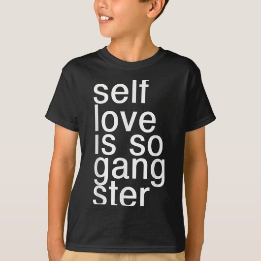 Self Love Is So Gangster Funny Saying  T-shirt (Voorkant)