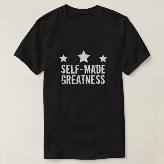 Self-made Greatness T-Shirt (Design voorkant)