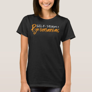 Self Taught Pyromaniac T-shirt