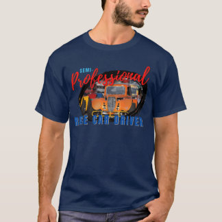 semi professional legends pretend race car driver  t-shirt