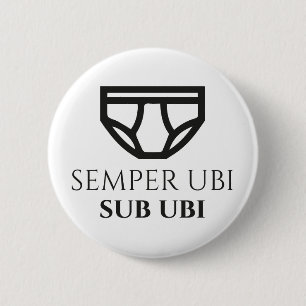 Semper Ubi Sub-Ubi Latijnse Joke Badge (briefs) Ronde Button 5,7 Cm