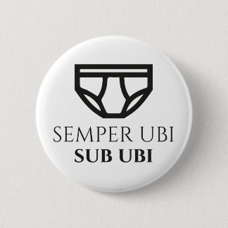 Semper Ubi Sub-Ubi Latijnse Joke Badge (briefs) Ronde Button 5,7 Cm