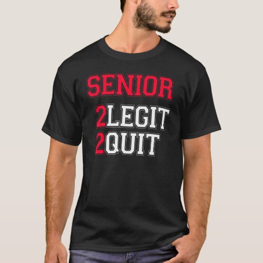 Senior 2 Legit 2 Quit Quote T-shirt (Voorkant)